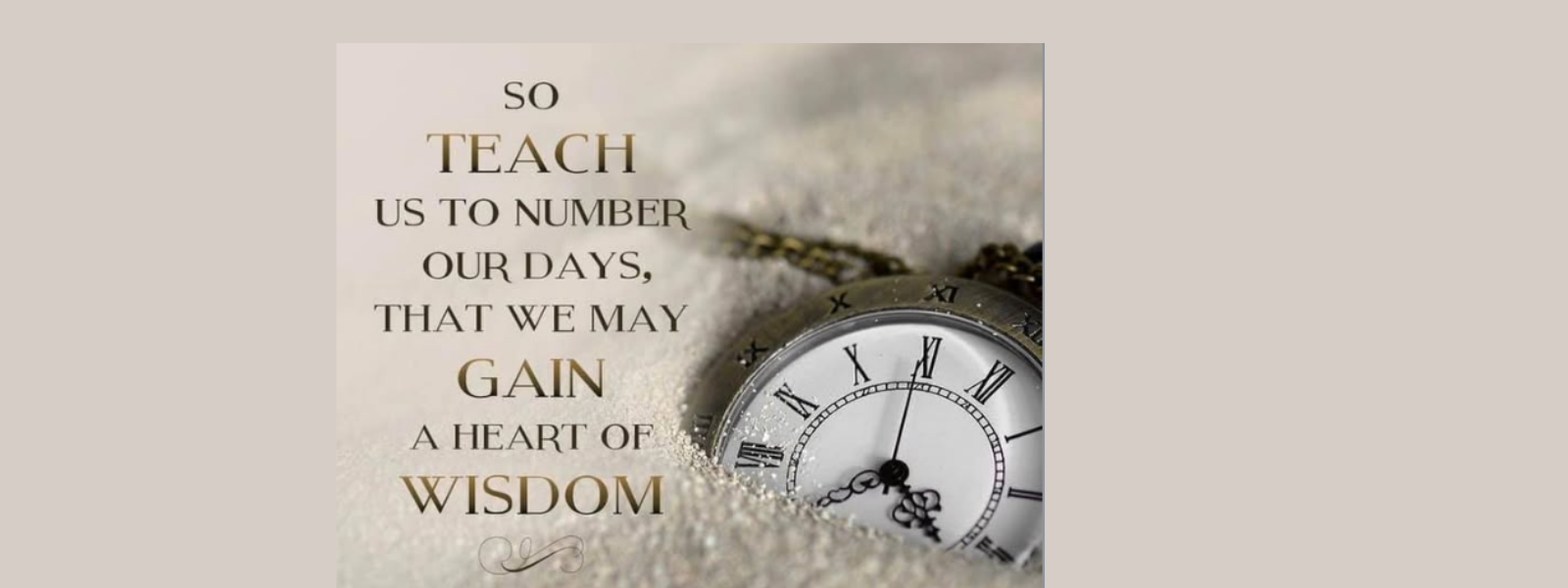 A pocket watch partially buried in sand is next to an inspirational quote about gaining wisdom by valuing time. The tone is reflective and contemplative.